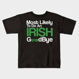 Most Likely To Do An Irish Goodbye Kids T-Shirt